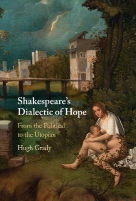 Shakespeare's Dialectic of Hope - Hugh Grady