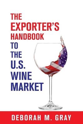 The Exporter's Handbook to the US Wine Market - Deborah M. Gray