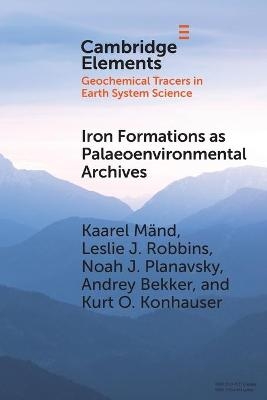 Iron Formations as Palaeoenvironmental Archives - Kaarel Mänd, Leslie J. Robbins, Noah J. Planavsky, Andrey Bekker, Kurt O. Konhauser