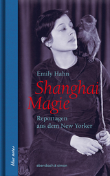 Shanghai Magie. Reportagen aus dem New Yorker - Emily Hahn