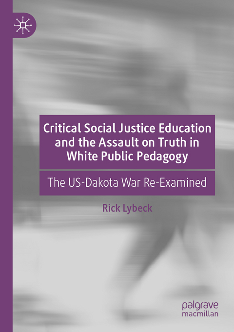 Critical Social Justice Education and the Assault on Truth in White Public Pedagogy - Rick Lybeck