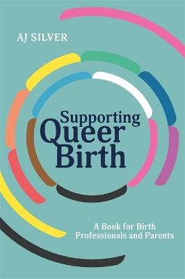 Supporting Queer Birth - Aj Silver