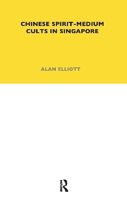 Chinese Spirit-Medium Cults in Singapore - Alan Elliott