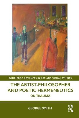 The Artist-Philosopher and Poetic Hermeneutics - George Smith