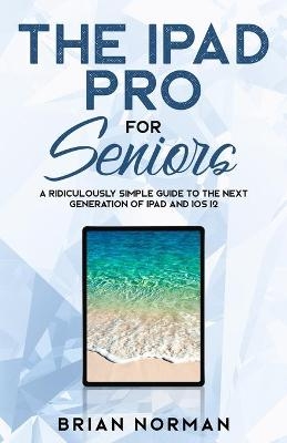 The iPad Pro for Seniors - Brian Norman