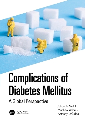 Complications of Diabetes Mellitus - Jahangir Moini, Matthew Adams, Anthony LoGalbo