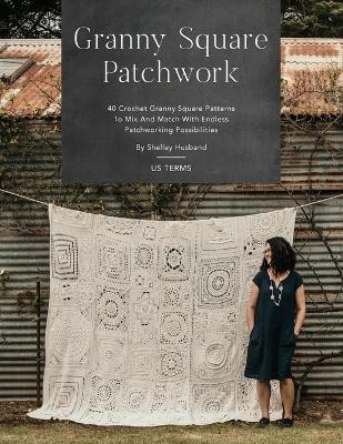 Granny Square Patchwork US Terms Edition - Shelley Husband