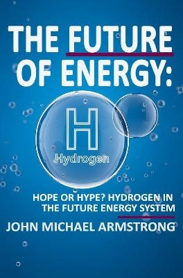 The Future of energy: Hydrogen - John Armstrong