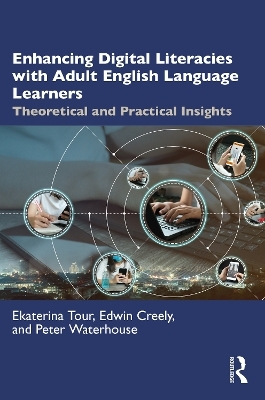 Enhancing Digital Literacies with Adult English Language Learners - Ekaterina Tour, Edwin Creely, Peter Waterhouse