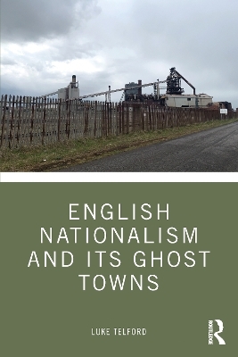 English Nationalism and its Ghost Towns - Luke Telford