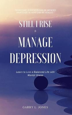 Still I Rise & Manage Depression - Garry L Jones