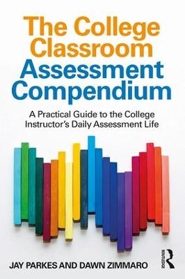 The College Classroom Assessment Compendium - Jay Parkes, Dawn Zimmaro