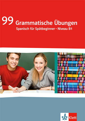 99 Grammatische Übungen Spanisch. Spätbeginner Niveau B1