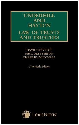 Underhill and Hayton Law of Trusts and Trustees - Professor Paul Matthews, Professor Charles Mitchell, Professor Jonathan Harris, Dr Sinead Agnew