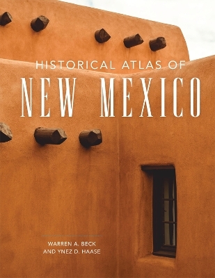 Historical Atlas of New Mexico - Warren A. Beck, Ynez D. Haase