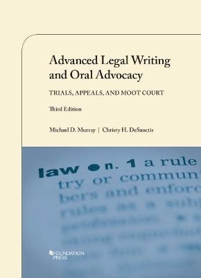 Advanced Legal Writing and Oral Advocacy - Michael D. Murray, Christy H. DeSanctis