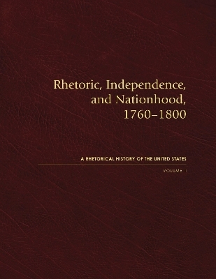 Rhetoric, Independence, and Nationhood, 1760-1800 - Steven Lucas