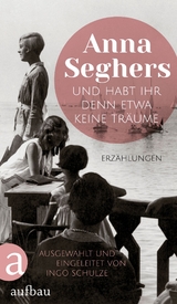 Und habt ihr denn etwa keine Träume - Anna Seghers