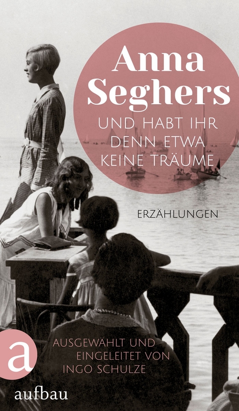 Und habt ihr denn etwa keine Träume - Anna Seghers