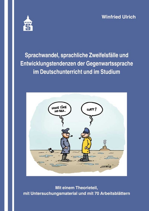 Sprachwandel, sprachliche Zweifelsfälle und Entwicklungstendenzen der Gegenwartssprache im Deutschunterricht und im Studium - Winfried Ulrich