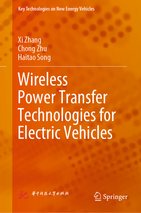 Wireless Power Transfer Technologies for Electric Vehicles - Xi Zhang, Chong Zhu, Haitao Song