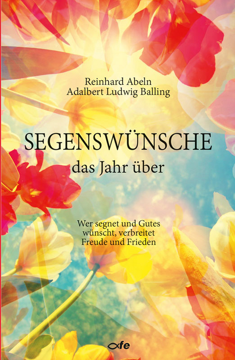 Segenswünsche das Jahr über - Reinhard Abeln, Adalbert Ludwig Balling