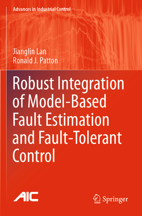 Robust Integration of Model-Based Fault Estimation and Fault-Tolerant Control - Jianglin Lan, Ronald J. Patton