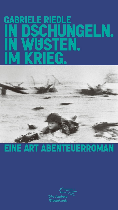 In Dschungeln. In Wüsten. Im Krieg. - Gabriele Riedle