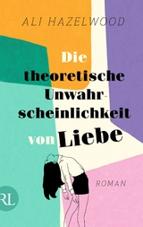 Die theoretische Unwahrscheinlichkeit von Liebe - Ali Hazelwood