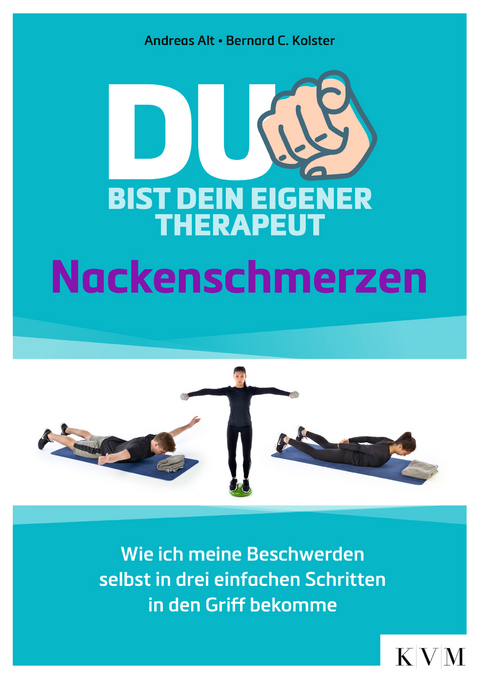 Du bist dein eigener Therapeut – Nackenschmerzen - Andreas Alt, Bernard C. Kolster