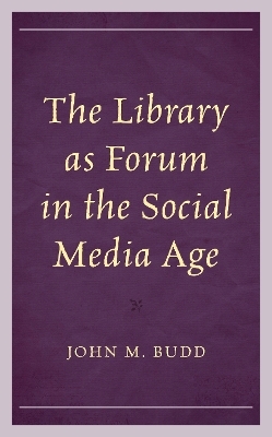 The Library as Forum in the Social Media Age - John M. Budd