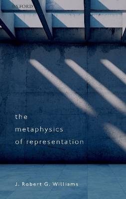 The Metaphysics of Representation - J. Robert G. Williams