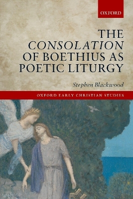 The Consolation of Boethius as Poetic Liturgy - Stephen Blackwood