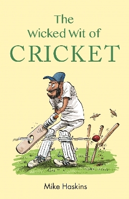 The Wicked Wit of Cricket - Mike Haskins