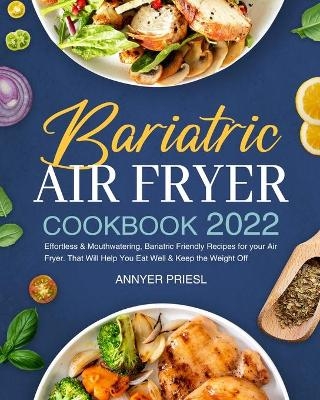 Bariatric Air Fryer Cookbook 2022 - Annyer Priesl