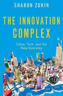 The Innovation Complex - Sharon Zukin