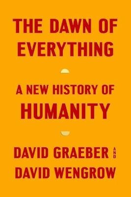 The Dawn of Everything - David Graeber, David Wengrow