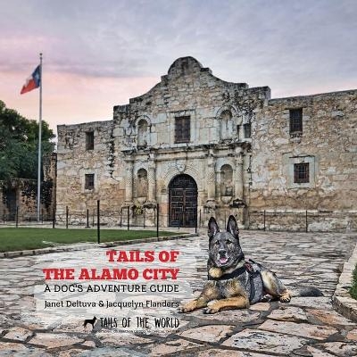 Tails of the Alamo City - Janet Deltuva, Jacquelyn Flanders