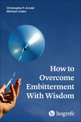 How to Overcome Embitterment With Wisdom - Christopher P. Arnold, Michael Linden