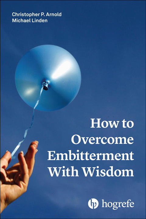 How to Overcome Embitterment With Wisdom - Christopher P. Arnold, Michael Linden