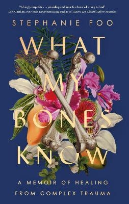 What My Bones Know - Stephanie Foo