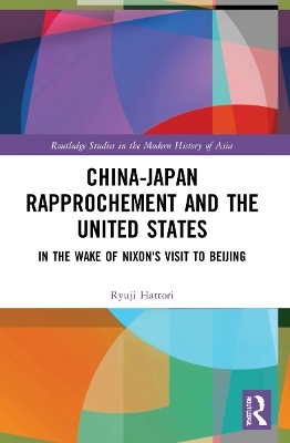 China-Japan Rapprochement and the United States - Ryuji Hattori