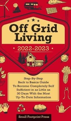 Off Grid Living 2022-2023 - Small Footprint Press