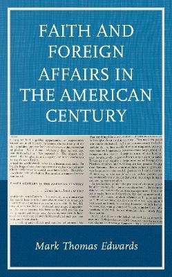 Faith and Foreign Affairs in the American Century - Mark Thomas Edwards