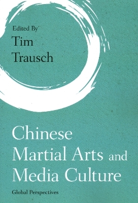 Chinese Martial Arts and Media Culture - 