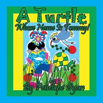 A Turtle Whose Name Is Tommy - Penelope Dyan