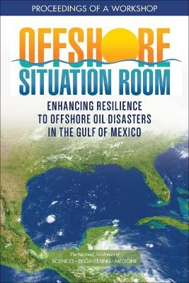 Offshore Situation Room - Engineering National Academies of Sciences  and Medicine,  Gulf Research Program,  Gulf Offshore Energy Safety Board