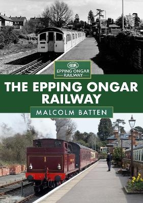 The Epping Ongar Railway - Malcolm Batten