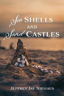 Sea Shells and Sand Castles - Jeffrey J Niehaus