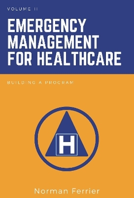 Emergency Management for Healthcare, Volume II - Norman Ferrier